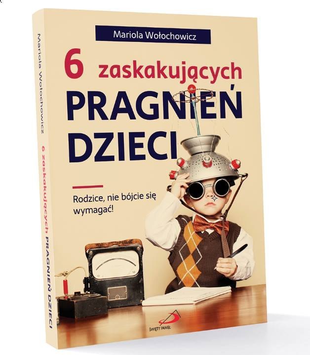 6 Zaskakujących Pragnień Dzieci Rodzice Nie Bójcie Się Wymagać Mariola Wołochowicz 5161